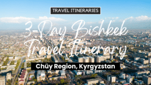 3-Day Bishkek, Kyrgyzstan Travel Itinerary