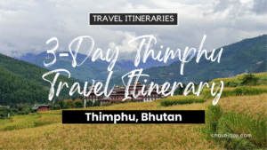 3-Day Thimphu, Bhutan Travel Itinerary