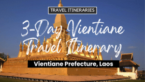 3-Day Vientiane, Laos Travel Itinerary