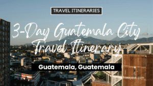 3-Day Guatemala City, Guatemala Travel Itinerary