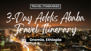 3-Day Addis, Ababa Travel Itinerary